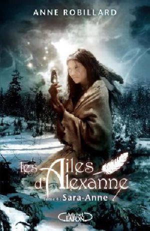 [Les ailes d'Alexanne 04] • Les Ailes D'Alexanne, Tome 4 · Sara-Anne